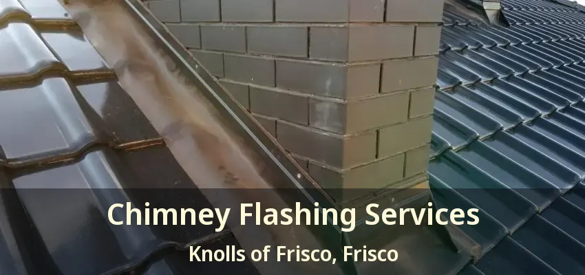 Chimney Flashing Services Knolls of Frisco, Frisco - TX
