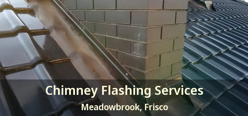 Chimney Flashing Services Meadowbrook, Frisco - TX