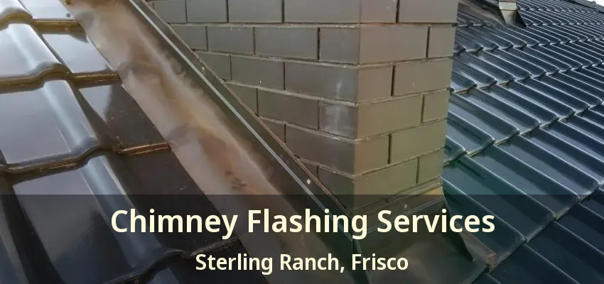 Chimney Flashing Services Sterling Ranch, Frisco - TX