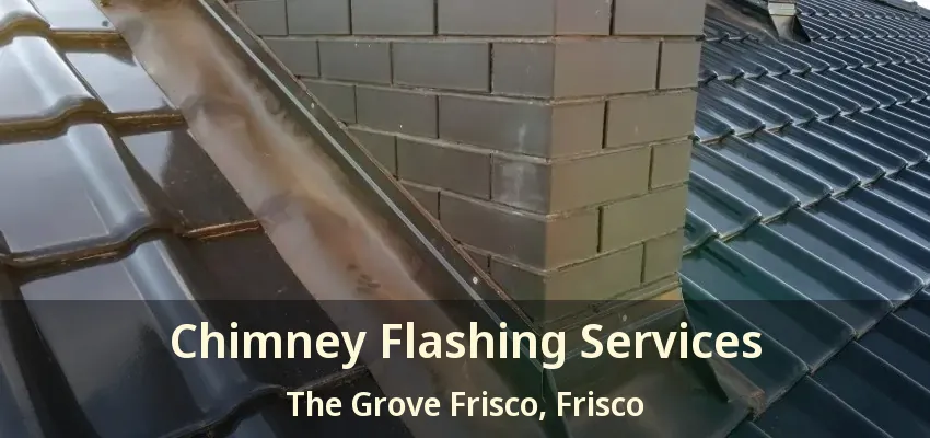 Chimney Flashing Services The Grove Frisco, Frisco - TX