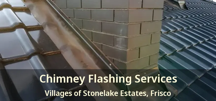 Chimney Flashing Services Villages of Stonelake Estates, Frisco - TX