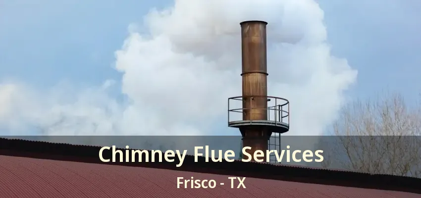 Chimney Flue Services Frisco - TX