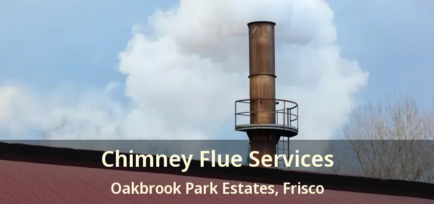 Chimney Flue Services Oakbrook Park Estates, Frisco - TX