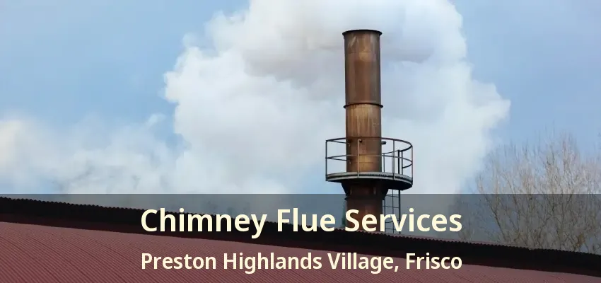 Chimney Flue Services Preston Highlands Village, Frisco - TX