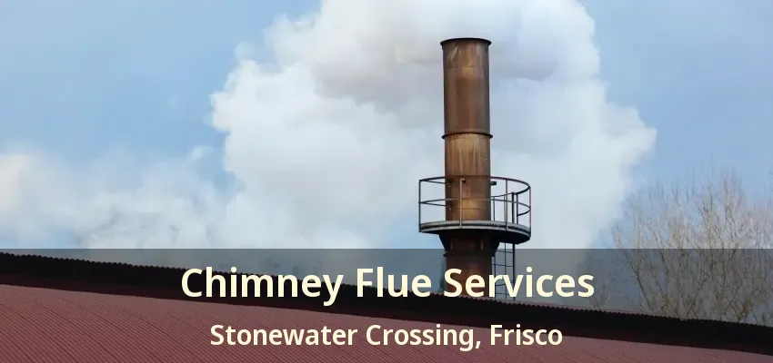 Chimney Flue Services Stonewater Crossing, Frisco - TX