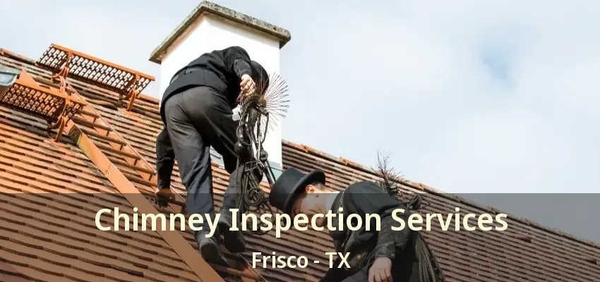 Chimney Inspection Services Frisco - TX