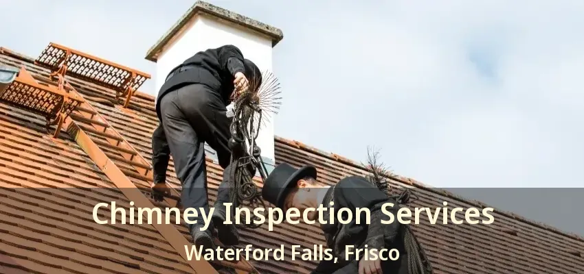 Chimney Inspection Services Waterford Falls, Frisco - TX