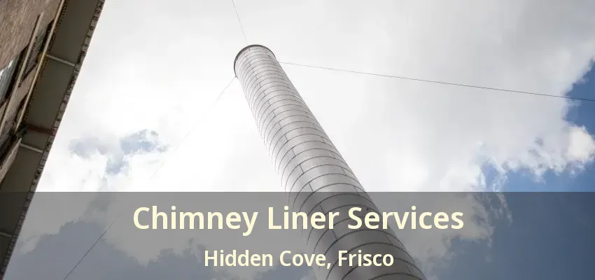 Chimney Liner Services Hidden Cove, Frisco - TX