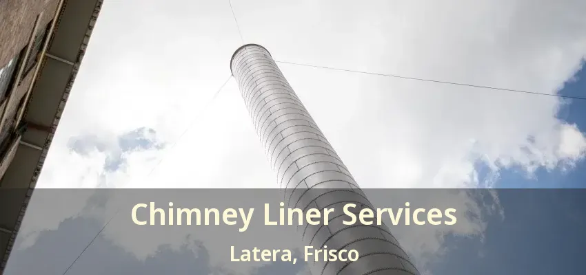 Chimney Liner Services Latera, Frisco - TX
