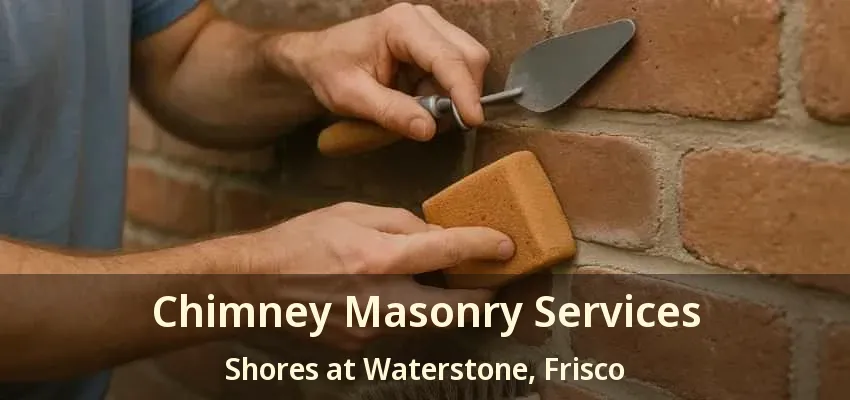 Chimney Masonry Services Shores at Waterstone, Frisco - TX