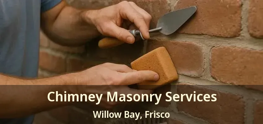 Chimney Masonry Services Willow Bay, Frisco - TX