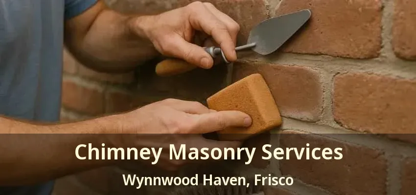 Chimney Masonry Services Wynnwood Haven, Frisco - TX