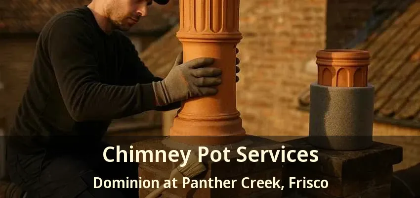 Chimney Pot Services Dominion at Panther Creek, Frisco - TX