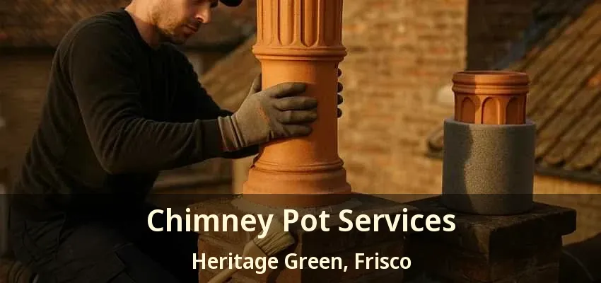 Chimney Pot Services Heritage Green, Frisco - TX