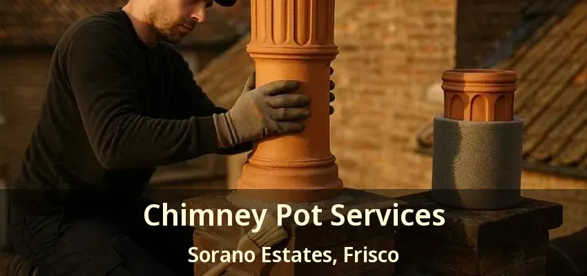 Chimney Pot Services Sorano Estates, Frisco - TX
