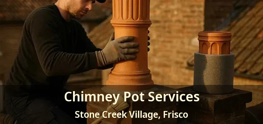 Chimney Pot Services Stone Creek Village, Frisco - TX
