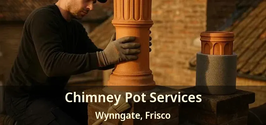 Chimney Pot Services Wynngate, Frisco - TX
