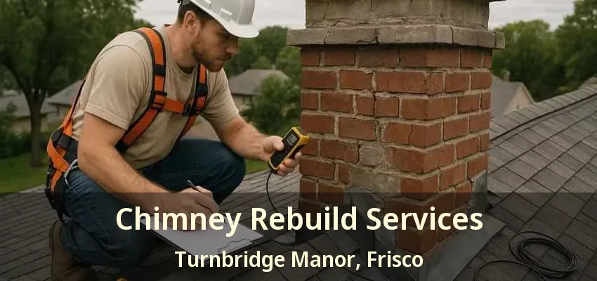Chimney Rebuild Services Turnbridge Manor, Frisco - TX