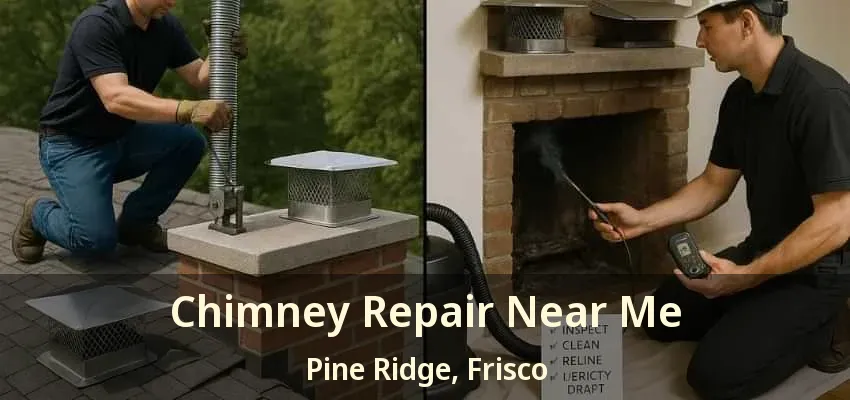 Chimney Repair Near Me Pine Ridge, Frisco - TX