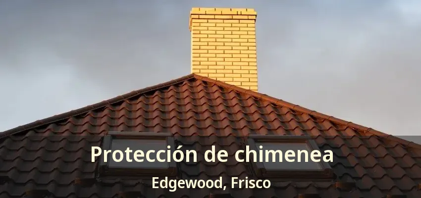 Protección de chimenea Edgewood, Frisco - TX