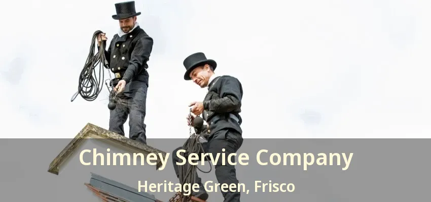Chimney Service Company Heritage Green, Frisco - TX