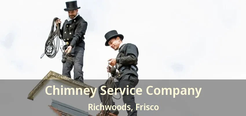 Chimney Service Company Richwoods, Frisco - TX