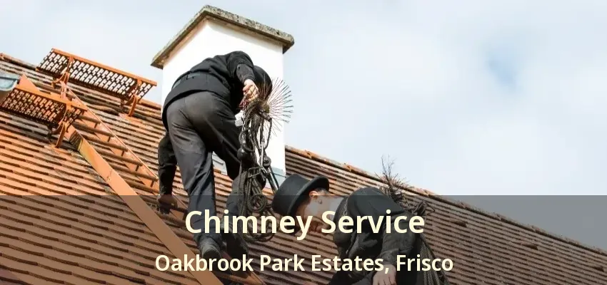 Chimney Service Oakbrook Park Estates, Frisco - TX