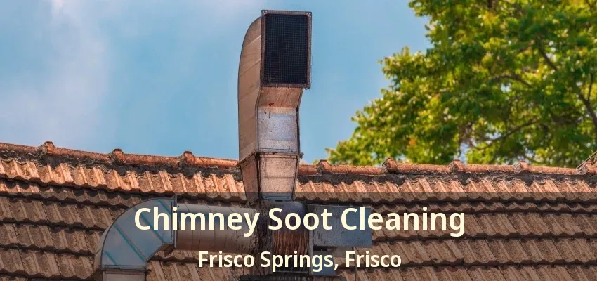 Chimney Soot Cleaning Frisco Springs, Frisco - TX