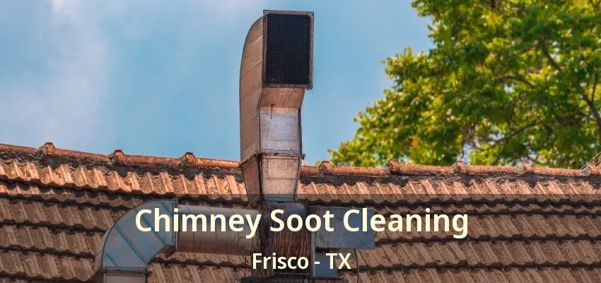 Chimney Soot Cleaning Frisco - TX