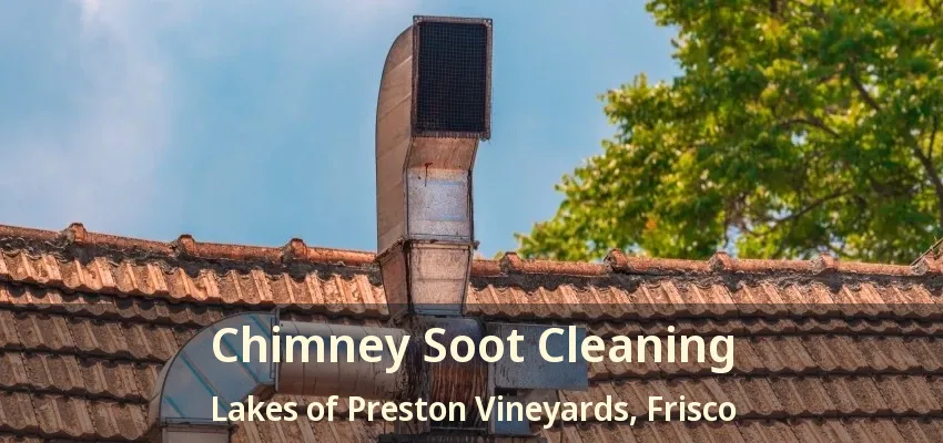 Chimney Soot Cleaning Lakes of Preston Vineyards, Frisco - TX