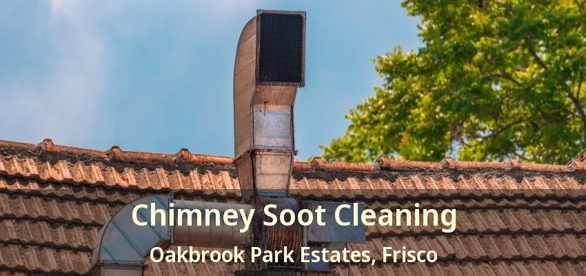 Chimney Soot Cleaning Oakbrook Park Estates, Frisco - TX