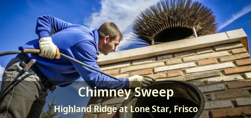 Chimney Sweep Highland Ridge at Lone Star, Frisco - TX