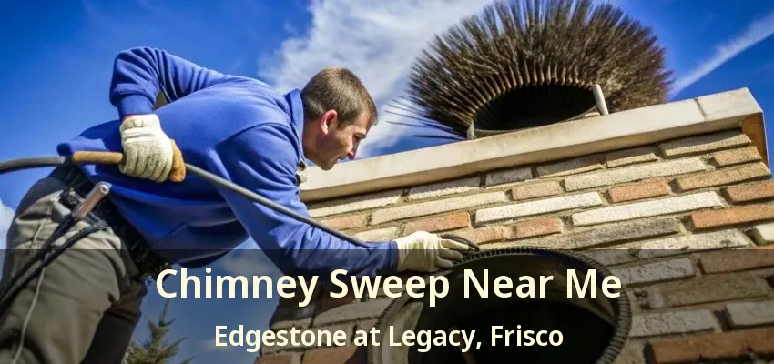 Chimney Sweep Near Me Edgestone at Legacy, Frisco - TX