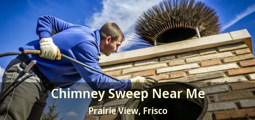 Chimney Sweep Near Me Prairie View, Frisco - TX