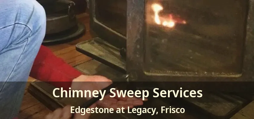 Chimney Sweep Services Edgestone at Legacy, Frisco - TX