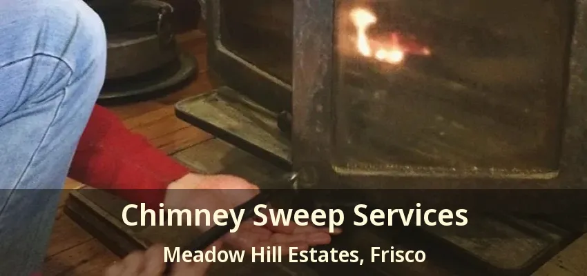 Chimney Sweep Services Meadow Hill Estates, Frisco - TX