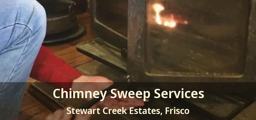 Chimney Sweep Services Stewart Creek Estates, Frisco - TX