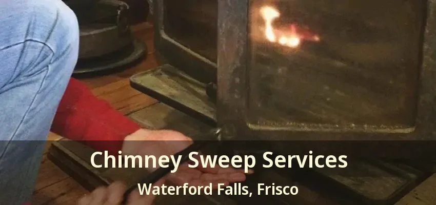 Chimney Sweep Services Waterford Falls, Frisco - TX