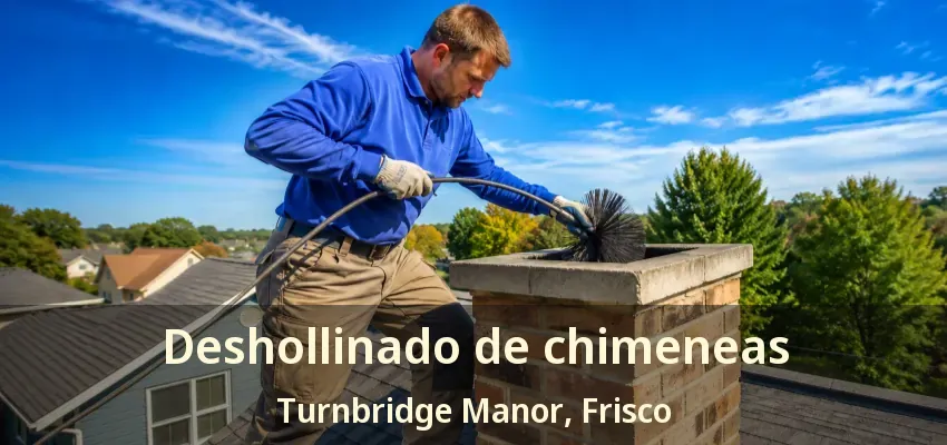 Deshollinado de chimeneas Turnbridge Manor, Frisco - TX Deshollinado de chimeneas Turnbridge Manor, Frisco - TX