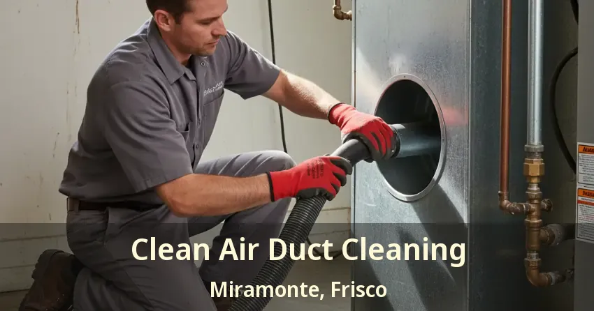 Clean Air Duct Cleaning Miramonte, Frisco - TX