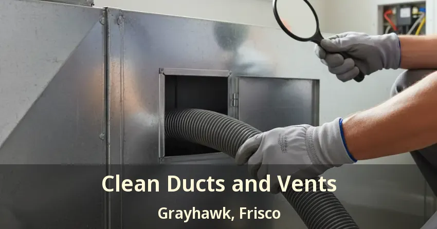 Clean Ducts and Vents Grayhawk, Frisco - TX