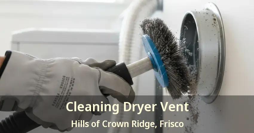 Cleaning Dryer Vent Hills of Crown Ridge, Frisco - TX