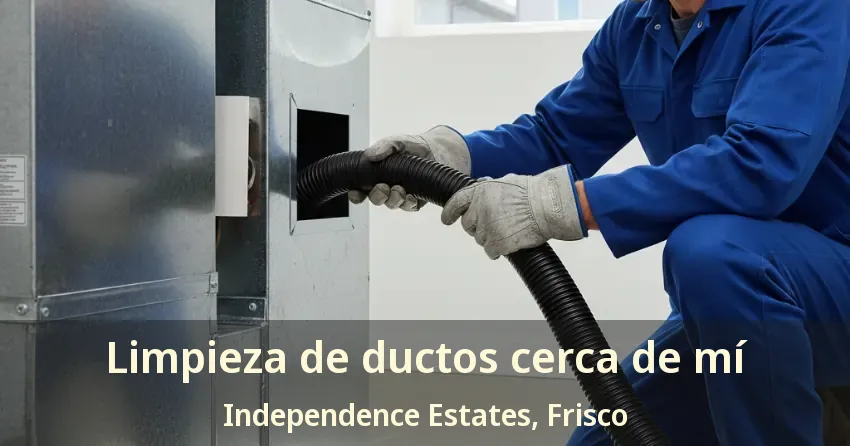 Limpieza de ductos cerca de mí Independence Estates, Frisco - TX