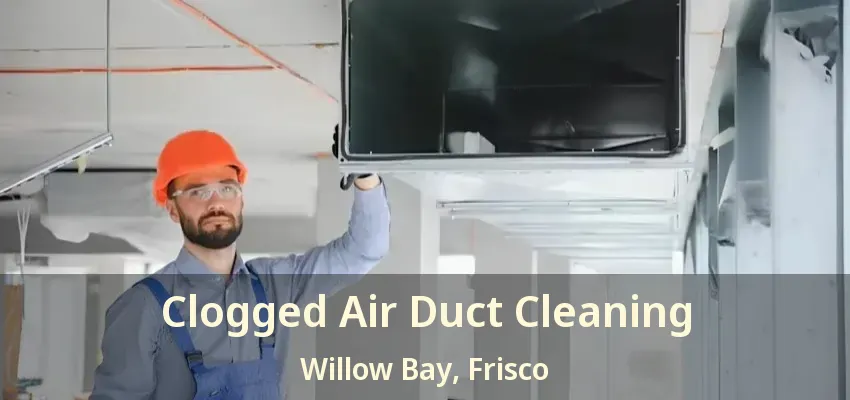 Clogged Air Duct Cleaning Willow Bay, Frisco - TX