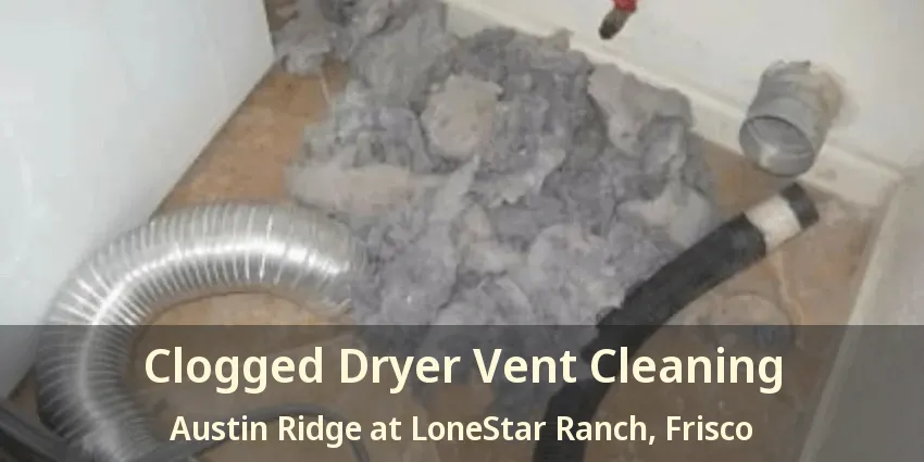Clogged Dryer Vent Cleaning Austin Ridge at LoneStar Ranch, Frisco - TX
