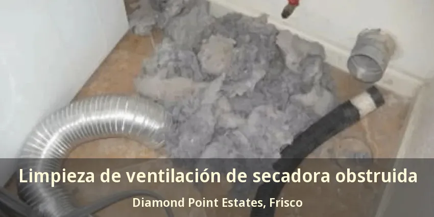 Limpieza de ventilación de secadora obstruida Diamond Point Estates, Frisco - TX