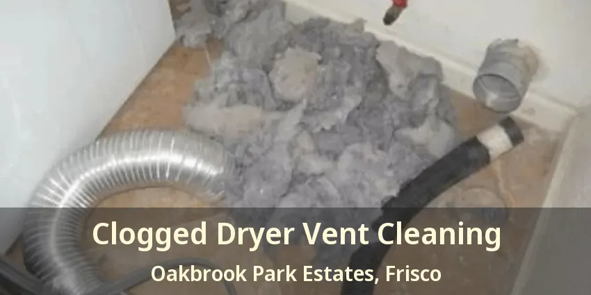 Clogged Dryer Vent Cleaning Oakbrook Park Estates, Frisco - TX