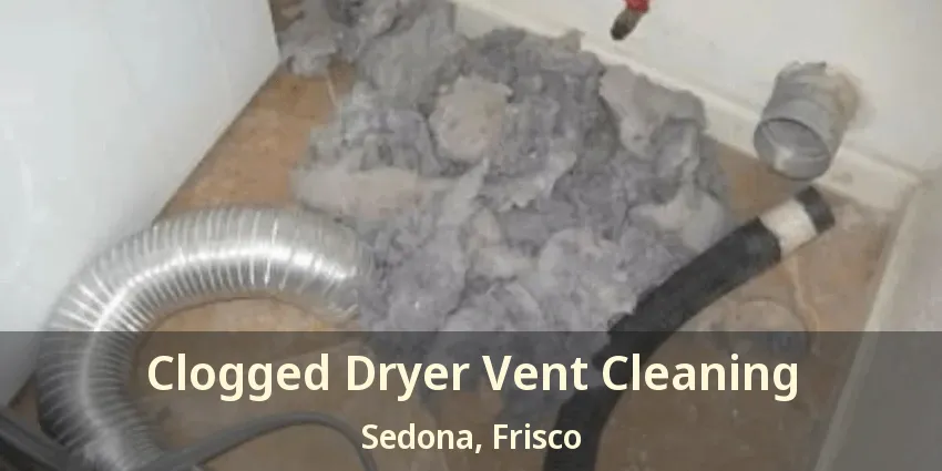 Clogged Dryer Vent Cleaning Sedona, Frisco - TX