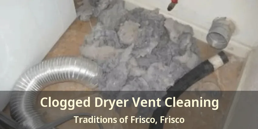 Clogged Dryer Vent Cleaning Traditions of Frisco, Frisco - TX