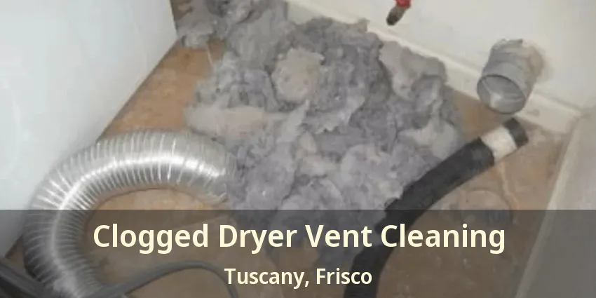 Clogged Dryer Vent Cleaning Tuscany, Frisco - TX